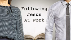 Following Jesus At Work (without being a weirdo)