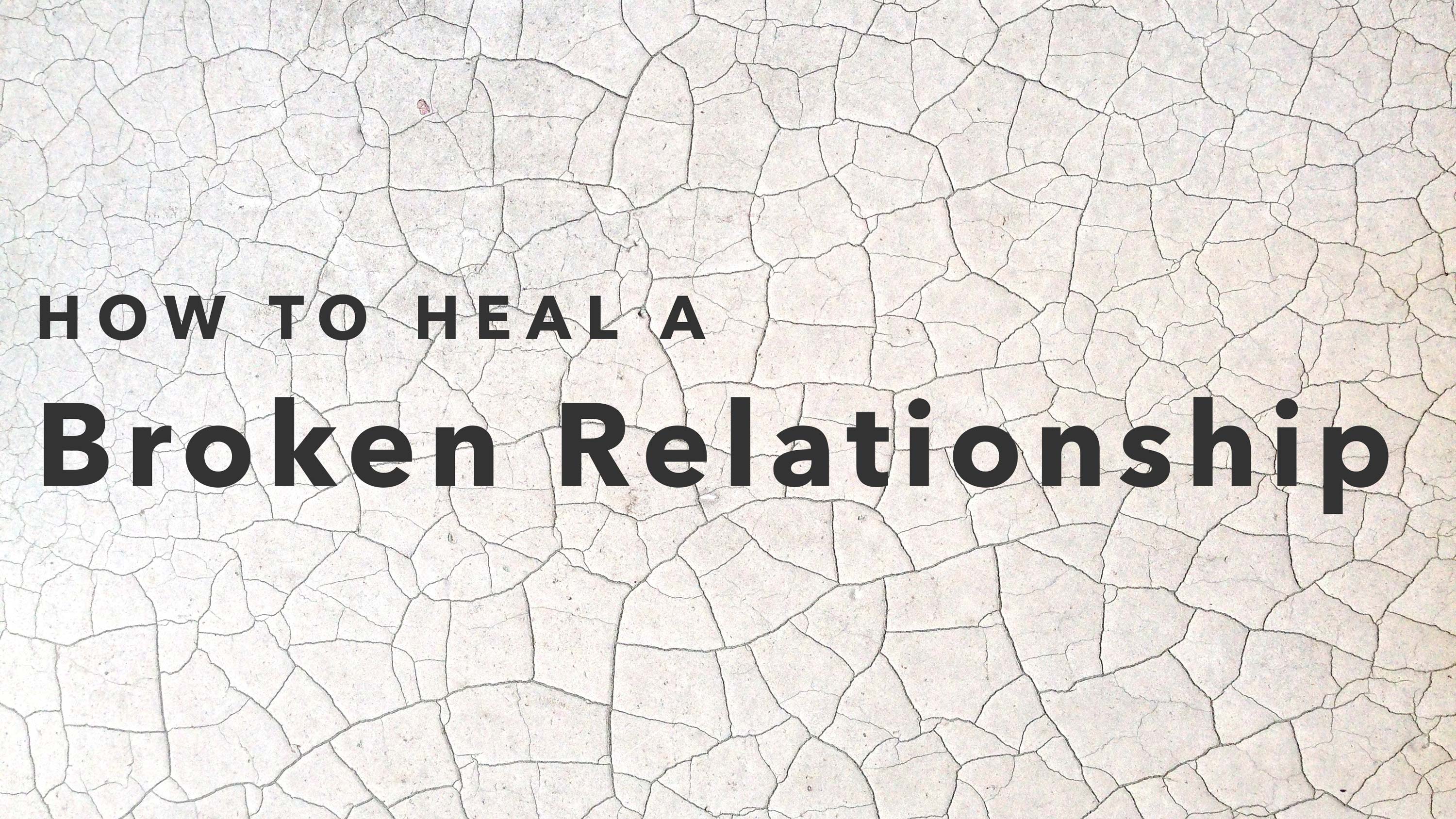 How to Heal a Broken Relationship