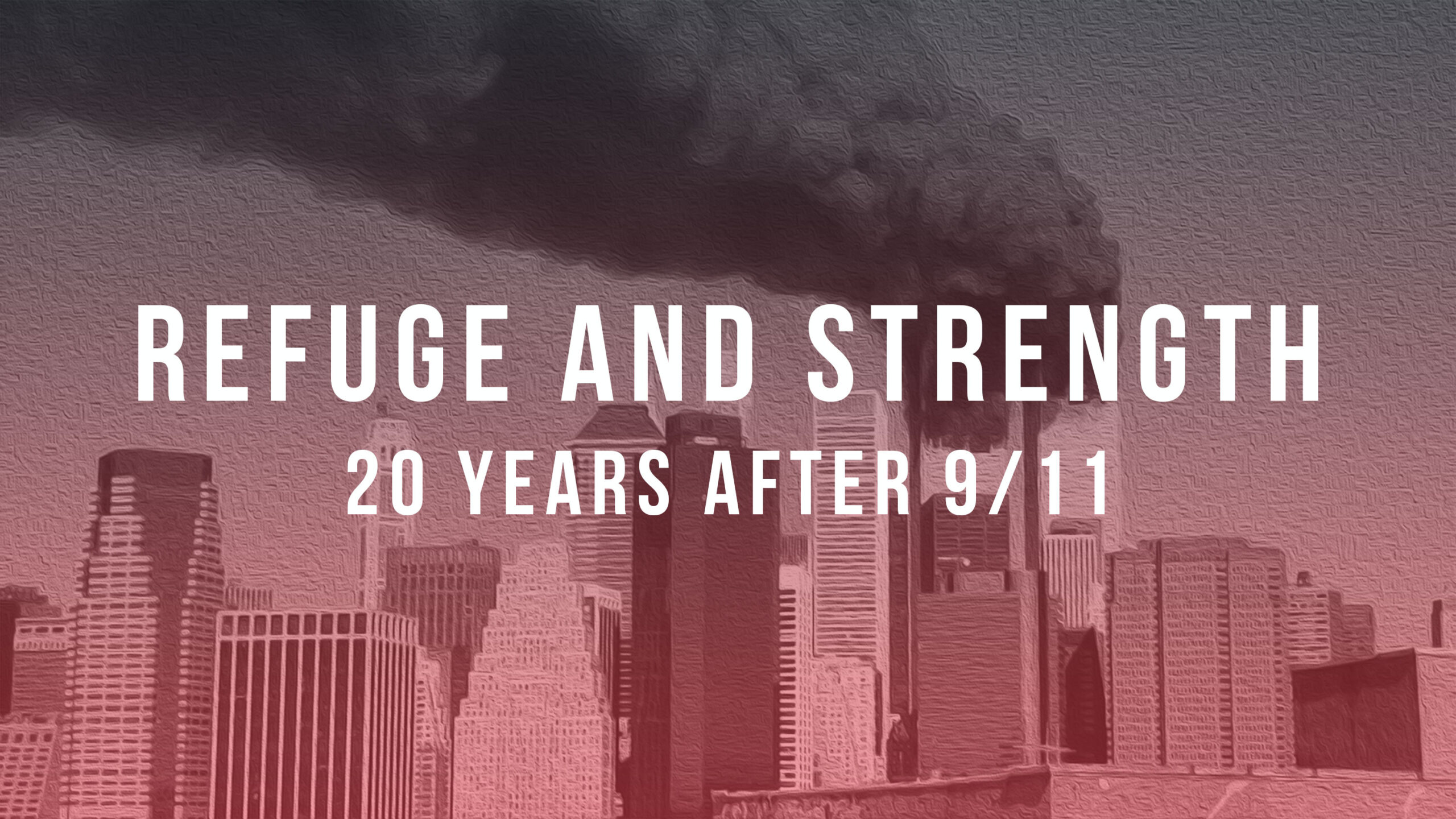 Refuge and Strength: 20 Years after 9/11